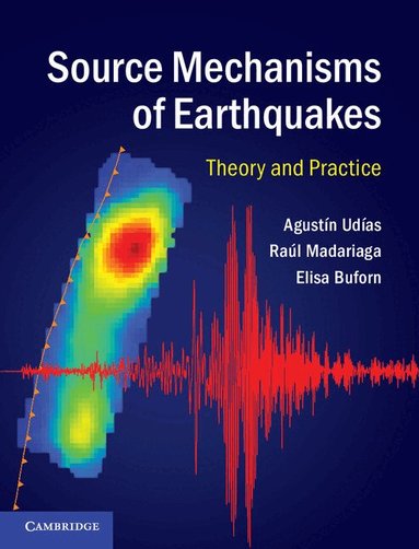 Agustín Udías, Raúl Madariaga, Elisa Buforn - Source Mechanisms of Earthquakes, Inbunden