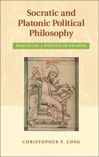 bokomslag Socratic and Platonic Political Philosophy: Practicing a Politics of Reading