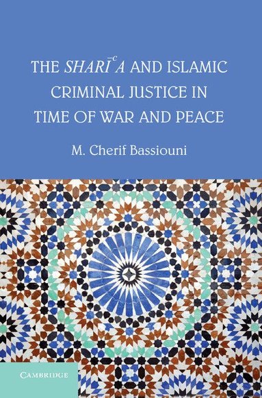 M. Cherif Bassiouni - The Shari'a and Islamic Criminal Justice in Time of War and Peace, Inbunden