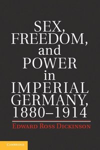 bokomslag Sex, Freedom, and Power in Imperial Germany, 1880-1914
