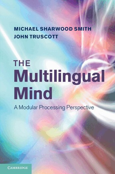 Michael Sharwood Smith, John Truscott - The Multilingual Mind, Inbunden