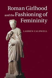 bokomslag Roman Girlhood and the Fashioning of Femininity