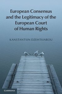 bokomslag European Consensus and the Legitimacy of the European Court of Human Rights