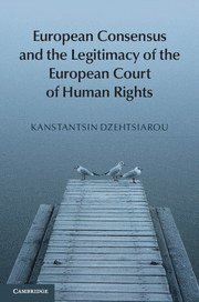 European Consensus and the Legitimacy of the European Court of Human Rights 1