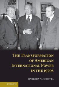 bokomslag The Transformation of American International Power in the 1970s