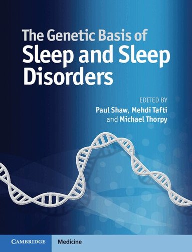 Paul Shaw, Mehdi Tafti, Michael J. Thorpy - The Genetic Basis of Sleep and Sleep Disorders, Inbunden
