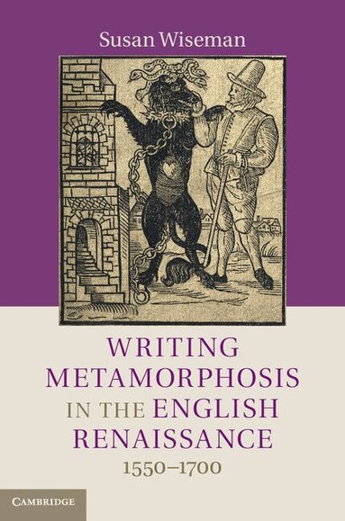 Susan Wiseman - Writing Metamorphosis in the English Renaissance, Inbunden