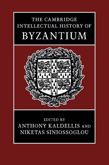 Anthony Kaldellis, Niketas Siniossoglou - The Cambridge Intellectual History of Byzantium, Inbunden