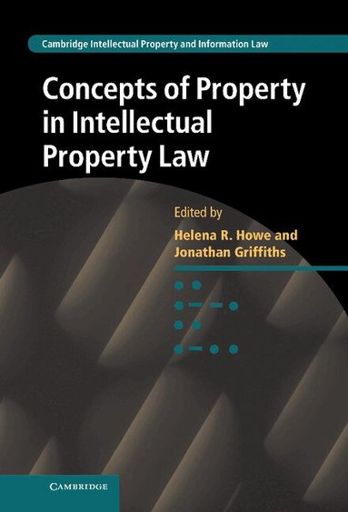Helena Howe - Concepts of Property in Intellectual Property Law, Inbunden