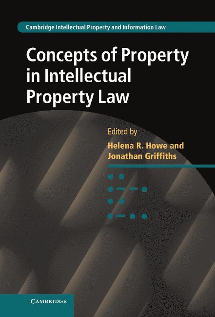 Concepts of Property in Intellectual Property Law 1