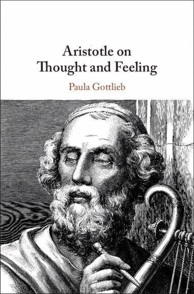 Paula Gottlieb - Aristotle on Thought and Feeling, Inbunden