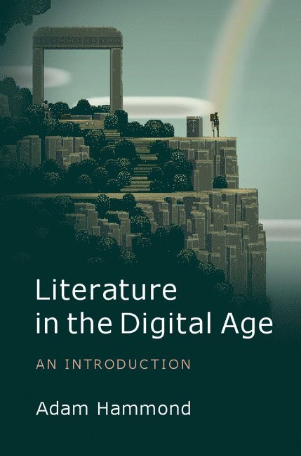 Adam Hammond, Adam (San Diego State University) Hammond - Literature in the Digital Age, Inbunden