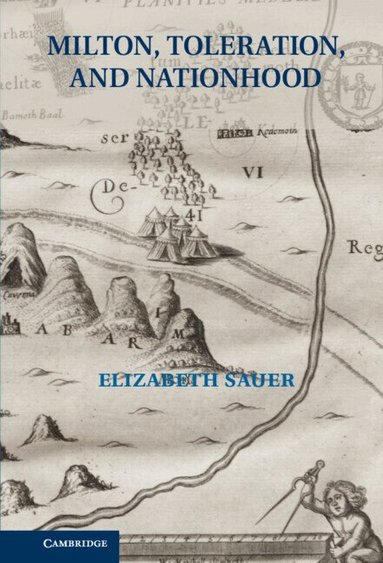 Elizabeth Sauer - Milton, Toleration, and Nationhood, Inbunden