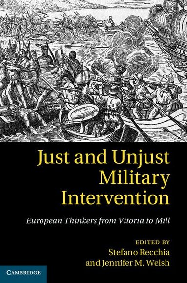 Stefano Recchia, Jennifer M. Welsh - Just and Unjust Military Intervention, Inbunden