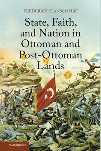bokomslag State, Faith, and Nation in Ottoman and Post-Ottoman Lands