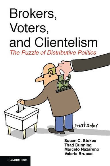 Susan C. Stokes, Thad Dunning, Marcelo Nazareno, Valeria Brusco - Brokers, Voters, and Clientelism, Inbunden