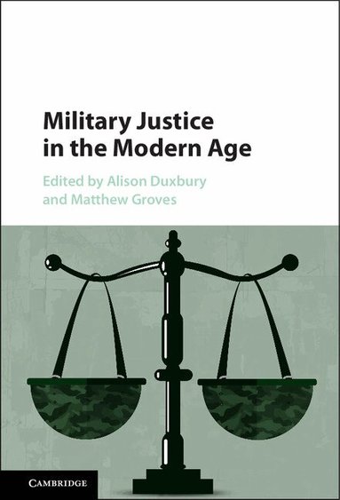 Alison Duxbury, Matthew Groves - Military Justice in the Modern Age, Inbunden