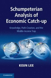 Keun Lee, Keun (Seoul National University) Lee - Schumpeterian Analysis of Economic Catch-up, Inbunden