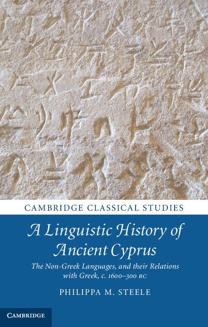 Philippa M. Steele, Cambridge) Steele, Philippa M. (Magdalene College, Philippa M Steele - A Linguistic History of Ancient Cyprus, Inbunden