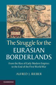 Alfred J. Rieber, Alfred J. (University of Pennsylvania) Rieber - The Struggle for the Eurasian Borderlands, Inbunden
