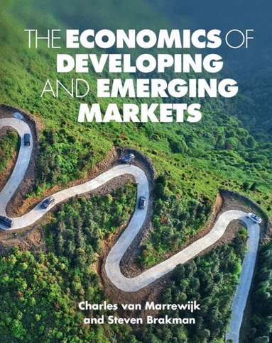 Charles van Marrewijk, Steven Brakman, Julia Swart - The Economics of Developing and Emerging Markets, Inbunden