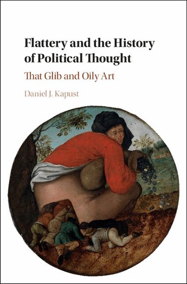 Daniel J. Kapust - Flattery and the History of Political Thought, Inbunden