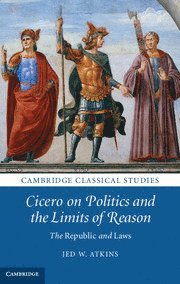 Cicero on Politics and the Limits of Reason 1