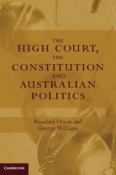 Rosalind Dixon, George Williams, Rosalind Dixon, George Williams - The High Court, the Constitution and Australian Politics, Inbunden