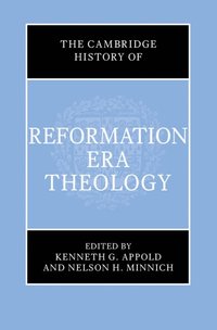 bokomslag The Cambridge History of Reformation Era Theology