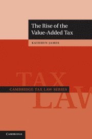 Kathryn James, Victoria) James, Kathryn (Monash University - Rise of the Value-Added Tax, Inbunden