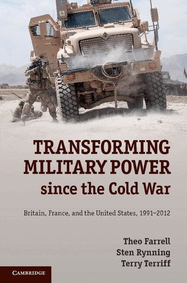 Theo Farrell, Sten Rynning, Terry Terriff - Transforming Military Power since the Cold War, Inbunden
