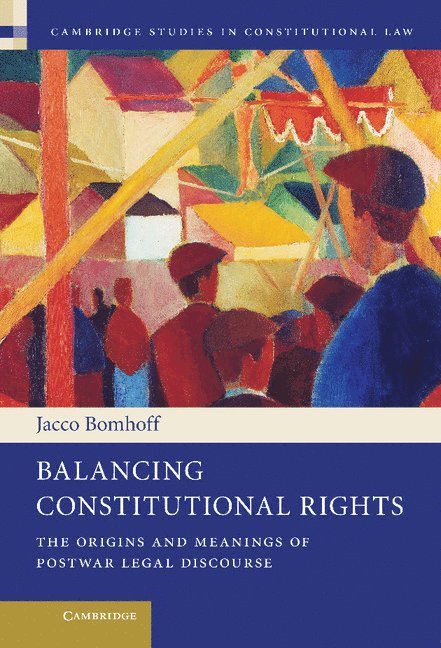 Jacco Bomhoff, Jacco (London School of Economics and Political Science) Bomhoff, J. Bomhoff - Balancing Constitutional Rights, Inbunden