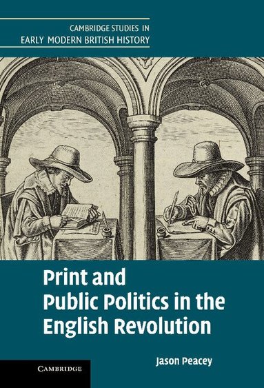 Jason Peacey - Print and Public Politics in the English Revolution, Inbunden
