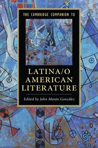 bokomslag The Cambridge Companion to Latina/o American Literature