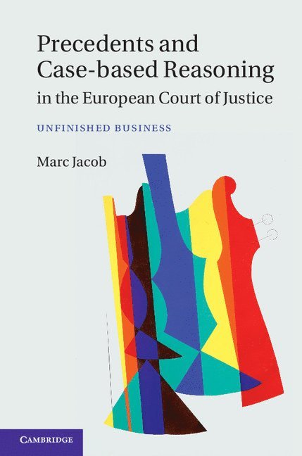 Precedents and Case-Based Reasoning in the European Court of Justice 1