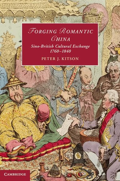 Peter J. Kitson - Forging Romantic China, Inbunden