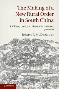 bokomslag The Making of a New Rural Order in South China: Volume 1, Village, Land, and Lineage in Huizhou, 900-1600