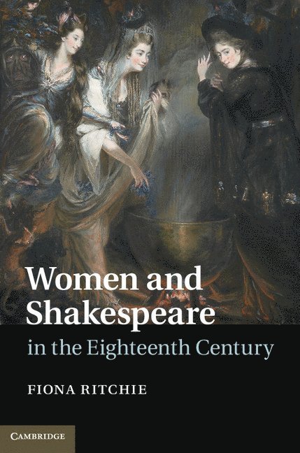 Montreal) Ritchie, Fiona (McGill University, Fiona Ritchie - Women and Shakespeare in the Eighteenth Century, Inbunden