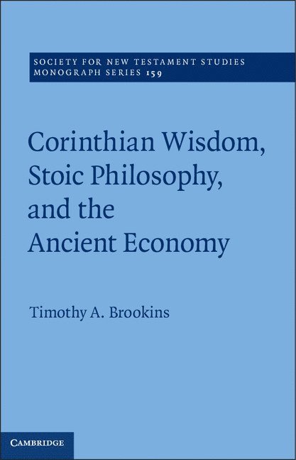 Timothy A. (Houston Baptist University) Brookins, Timothy A. Brookins, Timothy A Brookins - Corinthian Wisdom, Stoic Philosophy, and the Ancient Economy, Inbunden