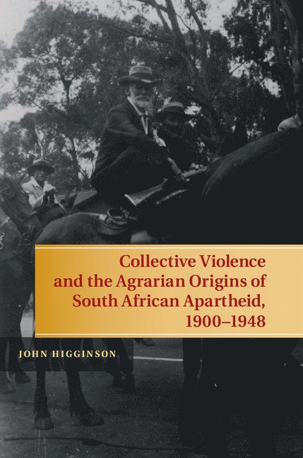 Collective Violence and the Agrarian Origins of South African Apartheid, 1900-1948 1