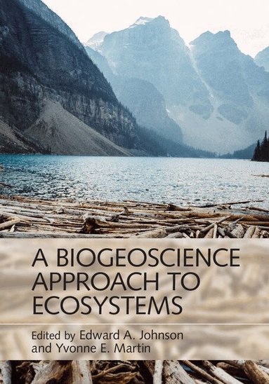Edward A. Johnson, Yvonne E. Martin - A Biogeoscience Approach to Ecosystems, Inbunden
