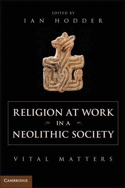 Religion at Work in a Neolithic Society 1