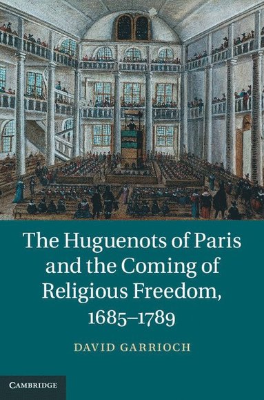 bokomslag The Huguenots of Paris and the Coming of Religious Freedom, 1685-1789