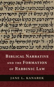 Jane L. Kanarek, Newton Centre) Kanarek, Jane L. (Hebrew College, Jane Kanarek - Biblical Narrative and the Formation of Rabbinic Law, Inbunden
