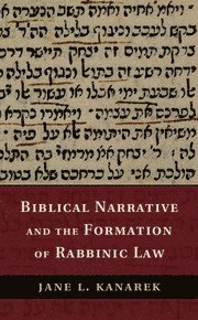 Biblical Narrative and the Formation of Rabbinic Law 1