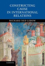 Constructing Cause in International Relations 1