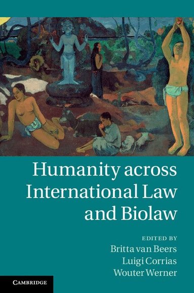 Britta van Beers, Luigi Corrias, Wouter G. Werner - Humanity across International Law and Biolaw, Inbunden