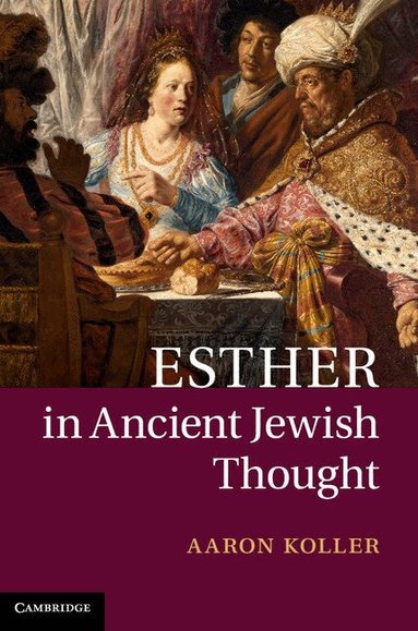 Aaron Koller - Esther in Ancient Jewish Thought, Inbunden