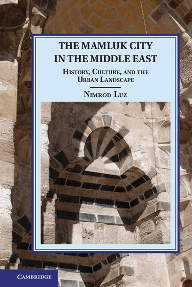 Nimrod Luz - The Mamluk City in the Middle East, Inbunden