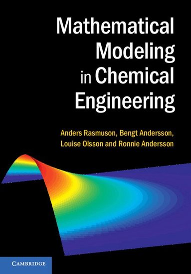 Anders Rasmuson, Bengt Andersson, Louise Olsson, Ronnie Andersson - Mathematical Modeling in Chemical Engineering, Inbunden